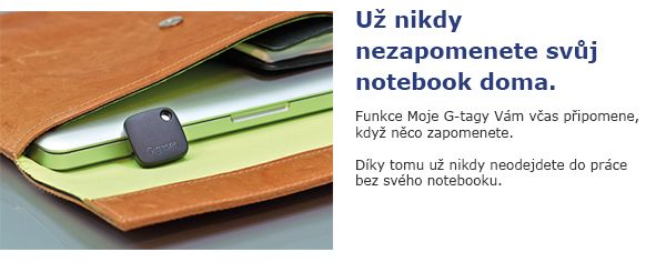 Už nikdy nezapomenete svůj notebook doma. Funkce Moje G-tagy Vám včas připomene, když něco zapomenete. Díky tomu už nikdy neodejdete do práce bez svého notebooku.
